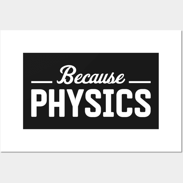 Because Physics Wall Art by ScienceCorner